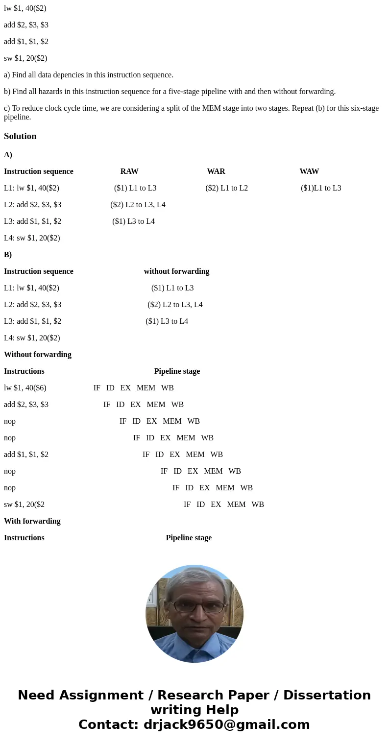 lw $1, 40($2) add $2, $3, $3 add $1, $1, $2 sw $1, 20($2) a) Find all data depencies in this instruction sequence. b) Find all hazards in this instruction seque