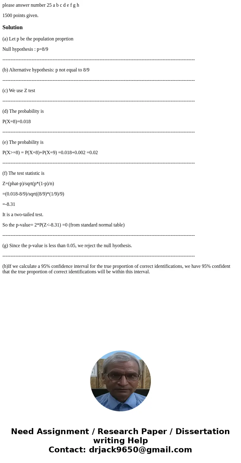please answer number 25 a b c d e f g h 1500 points given.Solution(a) Let p be the population proprtion Null hypothesis : p=8/9 --------------------------------