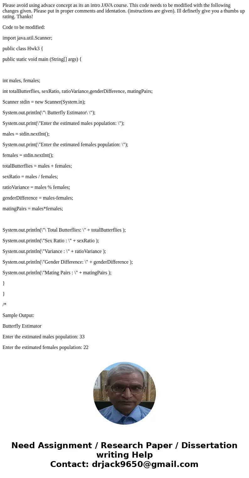 Please avoid using advace concept as its an intro JAVA course. This code needs to be modified with the following changes given. Please put in proper comments an