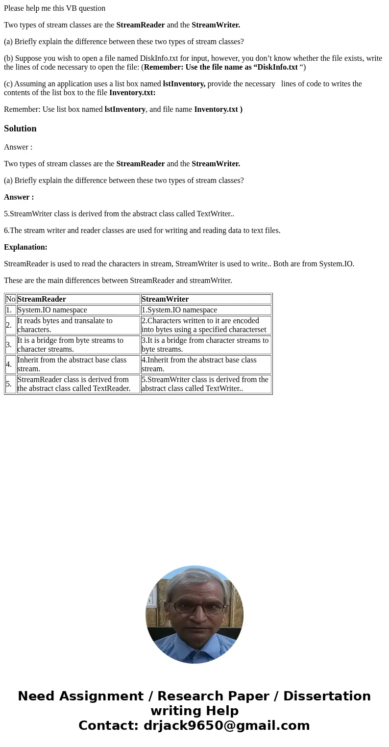 Please help me this VB question Two types of stream classes are the StreamReader and the StreamWriter. (a) Briefly explain the difference between these two type