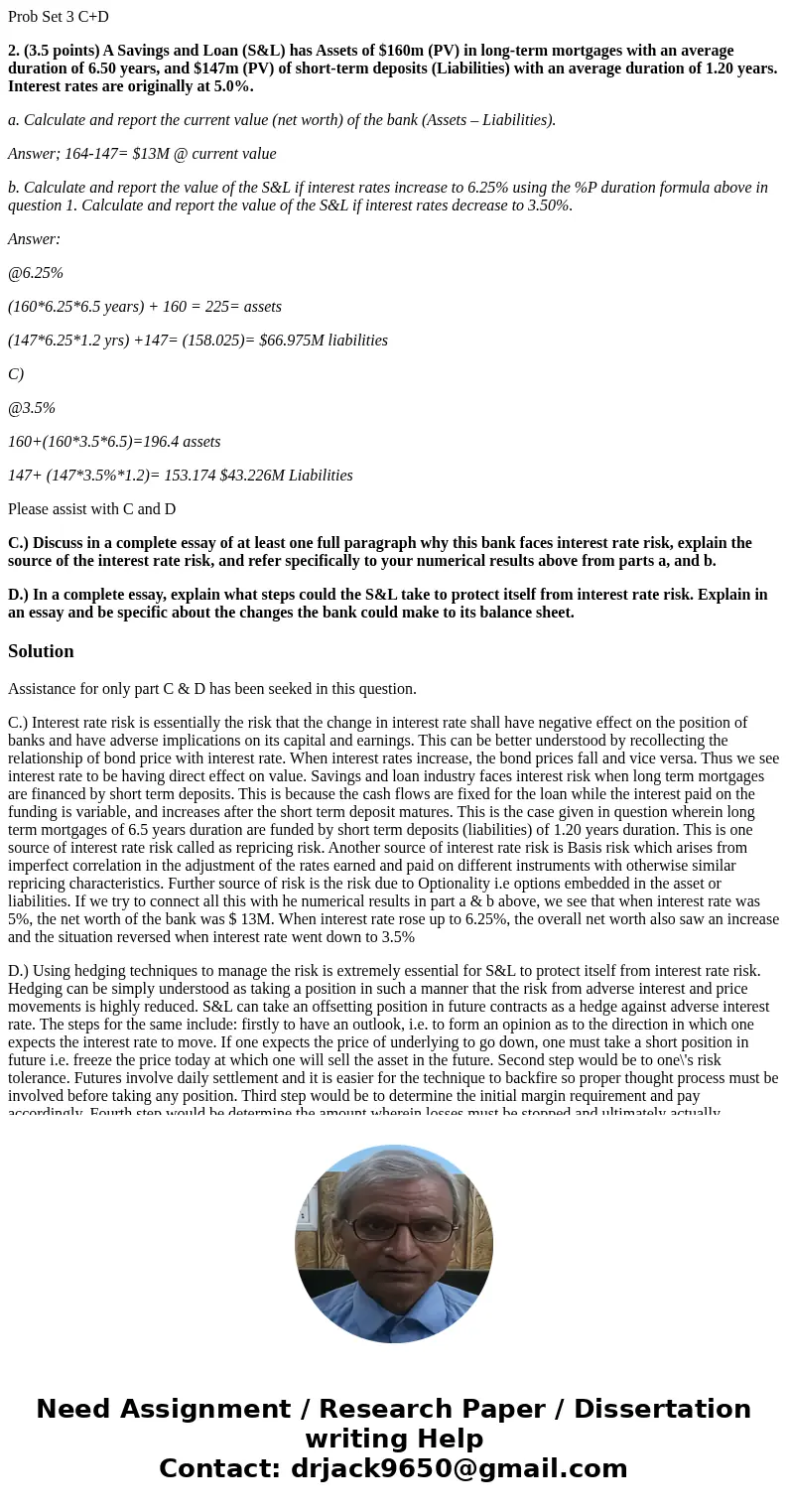 Prob Set 3 C+D 2. (3.5 points) A Savings and Loan (S&L) has Assets of $160m (PV) in long-term mortgages with an average duration of 6.50 years, and $147m (P Prob Set 3 C+D 2. (3.5 points) A Savings and Loan (S&L) has Assets of $160m (PV) in long-term mortgages with an average duration of 6.50 years, and $147m (P