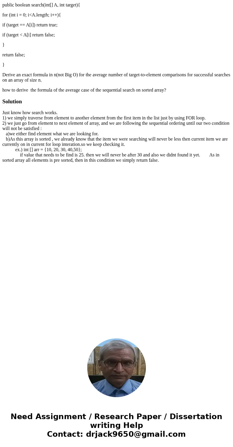 public boolean search(int[] A, int target){ for (int i = 0; i<A.length; i++){ if (target == A[i]) return true; if (target < A[i] return false; } return fa