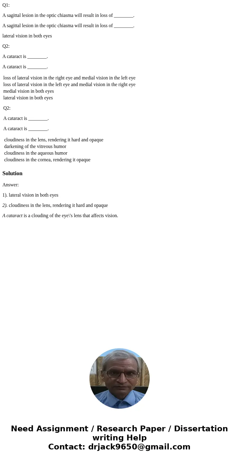 Q1: A sagittal lesion in the optic chiasma will result in loss of ________. A sagittal lesion in the optic chiasma will result in loss of ________. lateral visi Q1: A sagittal lesion in the optic chiasma will result in loss of ________. A sagittal lesion in the optic chiasma will result in loss of ________. lateral visi