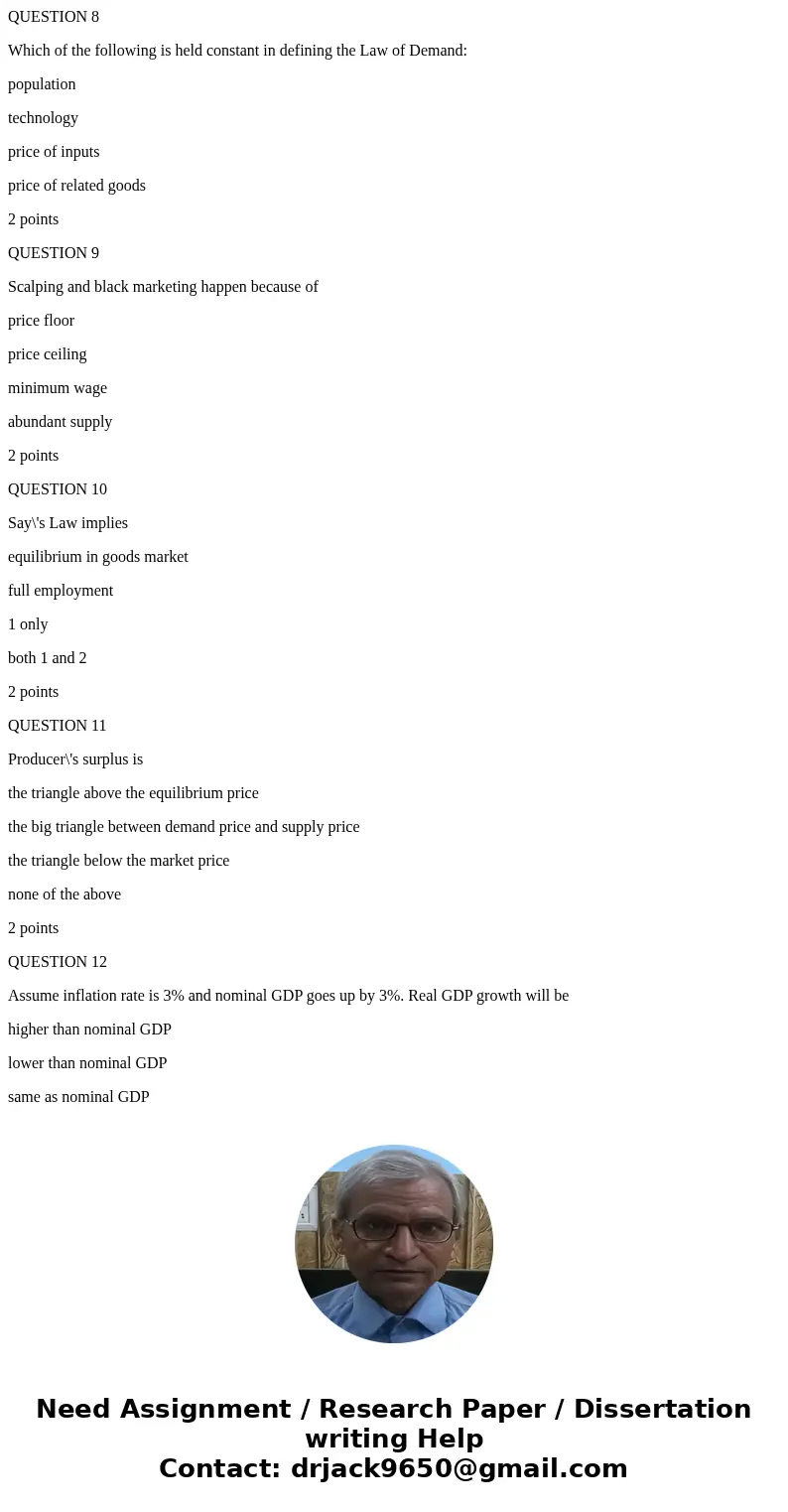QUESTION 8 Which of the following is held constant in defining the Law of Demand: population technology price of inputs price of related goods 2 points QUESTION QUESTION 8 Which of the following is held constant in defining the Law of Demand: population technology price of inputs price of related goods 2 points QUESTION