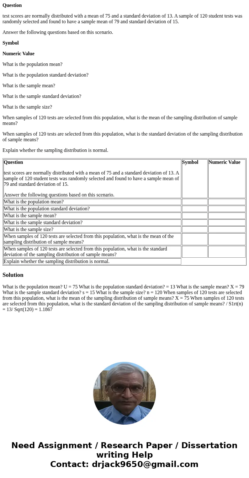 Question test scores are normally distributed with a mean of 75 and a standard deviation of 13. A sample of 120 student tests was randomly selected and found to