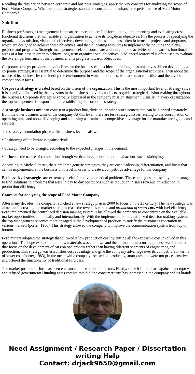 Recalling the distinction between corporate and business strategies, apply the key concepts for analyzing the scope of Ford Motor Company. What corporate strate Recalling the distinction between corporate and business strategies, apply the key concepts for analyzing the scope of Ford Motor Company. What corporate strate