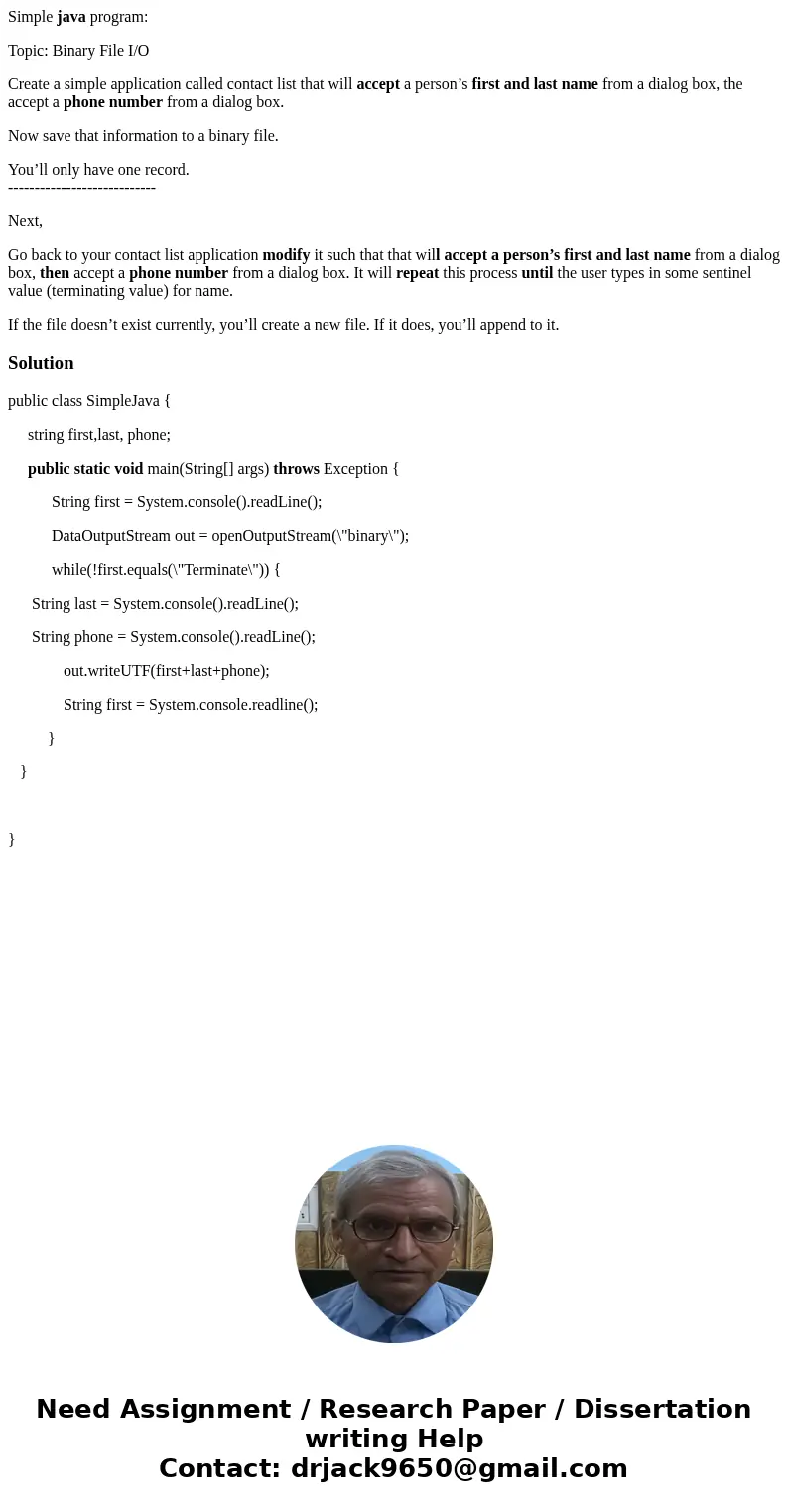 Simple java program: Topic: Binary File I/O Create a simple application called contact list that will accept a person’s first and last name from a dialog box, t