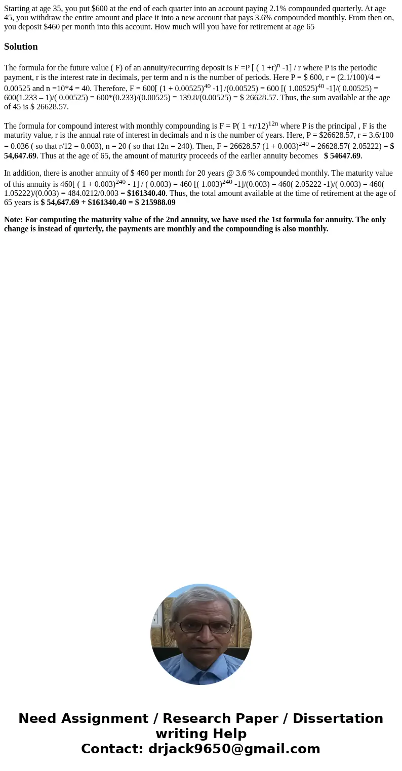 Starting at age 35, you put $600 at the end of each quarter into an account paying 2.1% compounded quarterly. At age 45, you withdraw the entire amount and pla  Starting at age 35, you put $600 at the end of each quarter into an account paying 2.1% compounded quarterly. At age 45, you withdraw the entire amount and pla