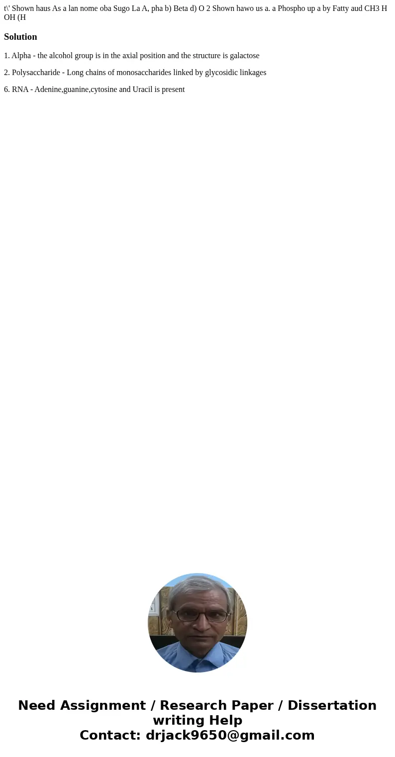  t\' Shown haus As a lan nome oba Sugo La A, pha b) Beta d) O 2 Shown hawo us a. a Phospho up a by Fatty aud CH3 H OH (H Solution1. Alpha - the alcohol group is