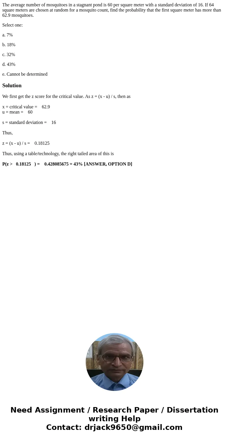 The average number of mosquitoes in a stagnant pond is 60 per square meter with a standard deviation of 16. If 64 square meters are chosen at random for a mosqu The average number of mosquitoes in a stagnant pond is 60 per square meter with a standard deviation of 16. If 64 square meters are chosen at random for a mosqu