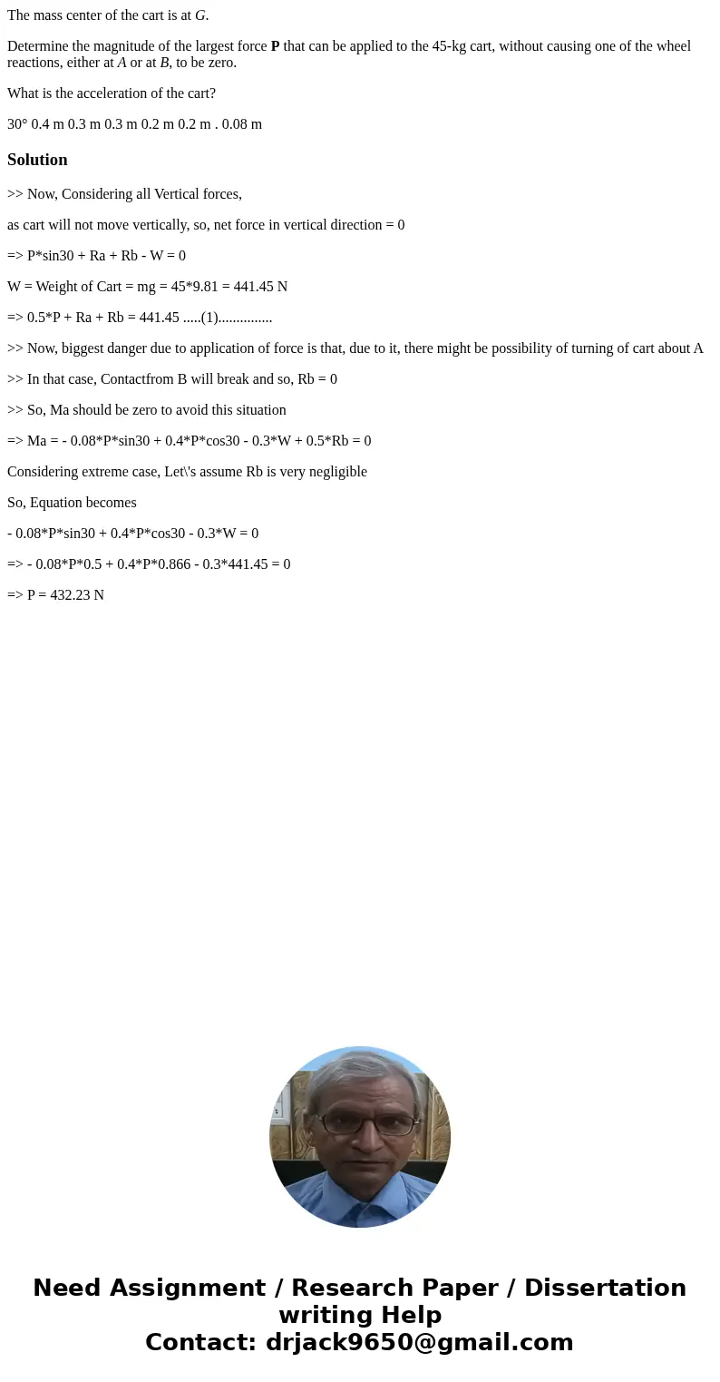 The mass center of the cart is at G. Determine the magnitude of the largest force P that can be applied to the 45-kg cart, without causing one of the wheel reac