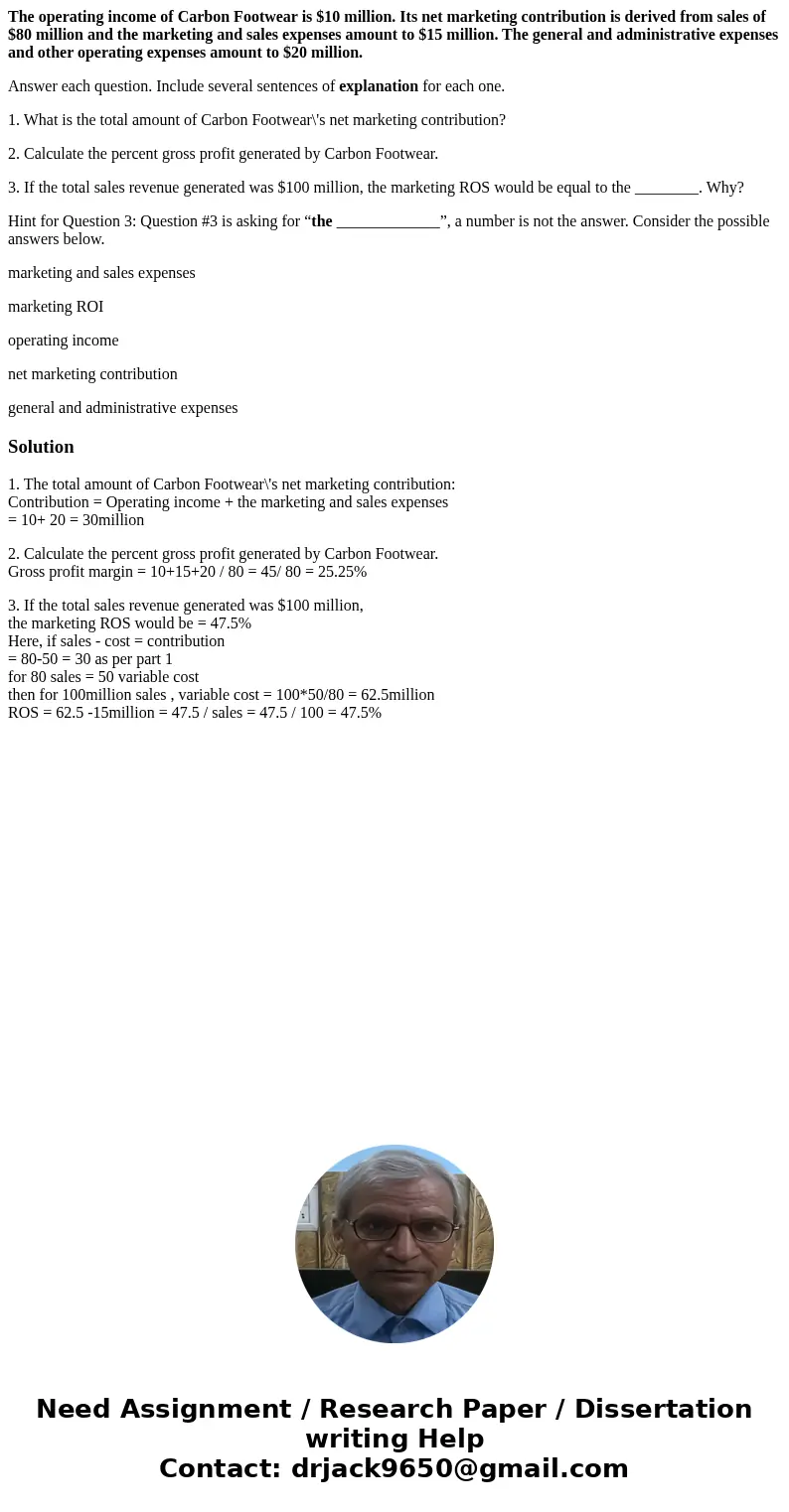 The operating income of Carbon Footwear is $10 million. Its net marketing contribution is derived from sales of $80 million and the marketing and sales expenses The operating income of Carbon Footwear is $10 million. Its net marketing contribution is derived from sales of $80 million and the marketing and sales expenses
