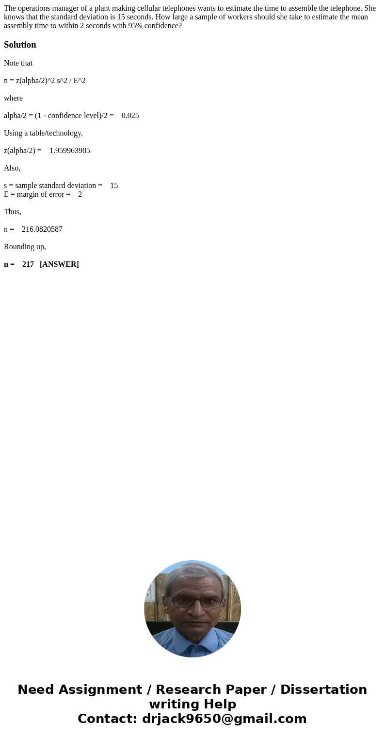 The operations manager of a plant making cellular telephones wants to estimate the time to assemble the telephone. She knows that the standard deviation is 15 s