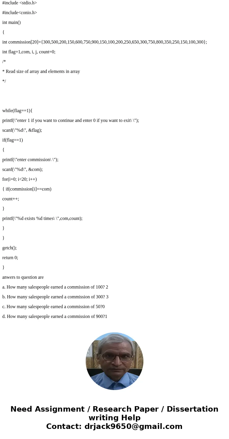 The program should declare a 20-element, one dimensional int array named commission. Assign the following 20 numbers to the array: 300, 500, 200, 150, 600, 750,