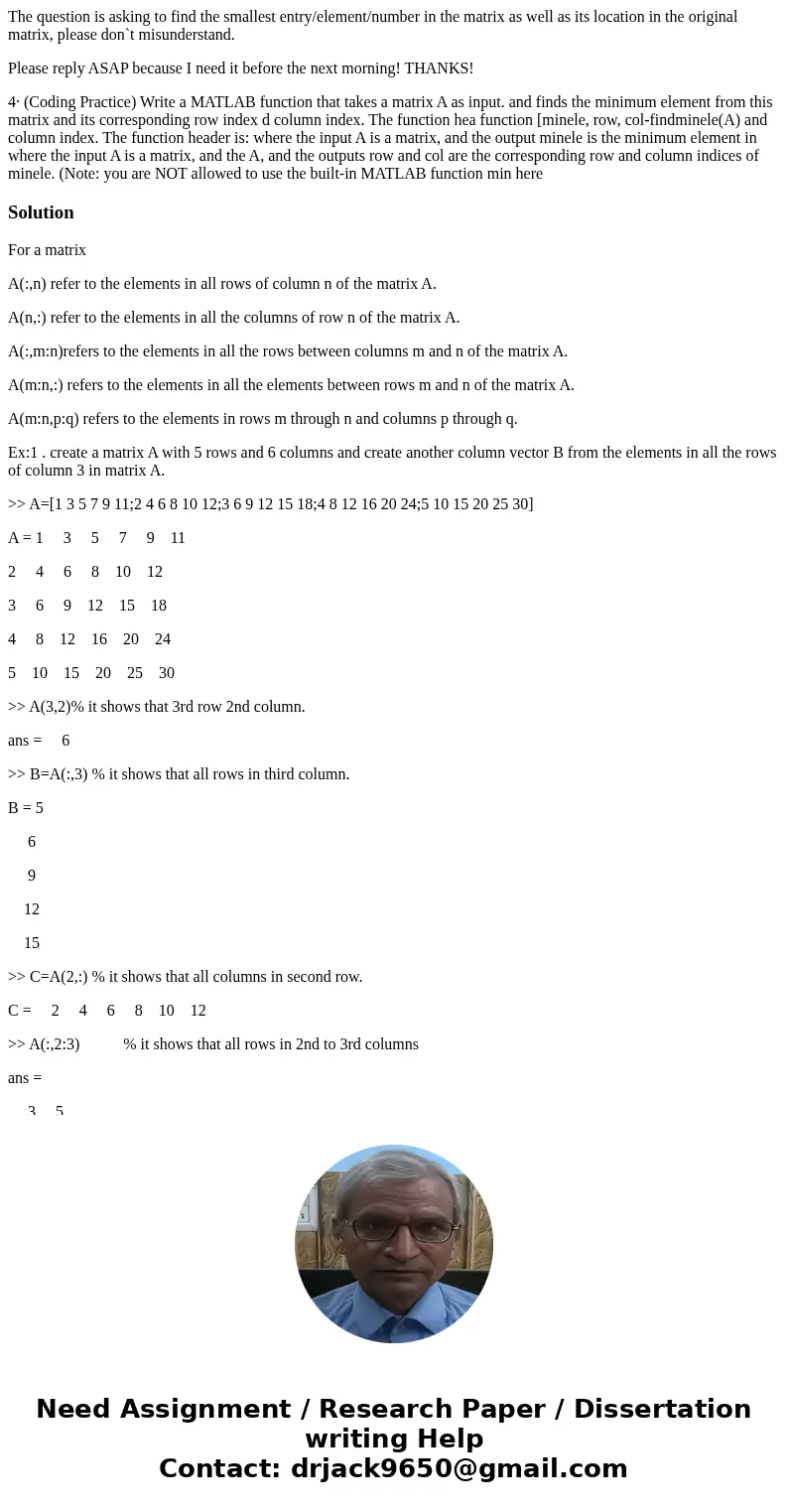 The question is asking to find the smallest entry/element/number in the matrix as well as its location in the original matrix, please don`t misunderstand. Pleas