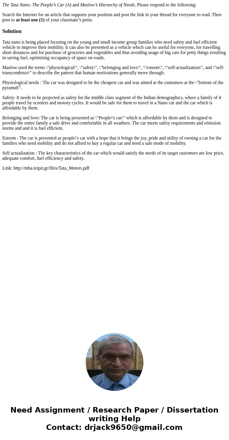 The Tata Nano: The People’s Car (A) and Maslow’s Hierarchy of Needs. Please respond to the following: Search the Internet for an article that supports your pos  The Tata Nano: The People’s Car (A) and Maslow’s Hierarchy of Needs. Please respond to the following: Search the Internet for an article that supports your pos