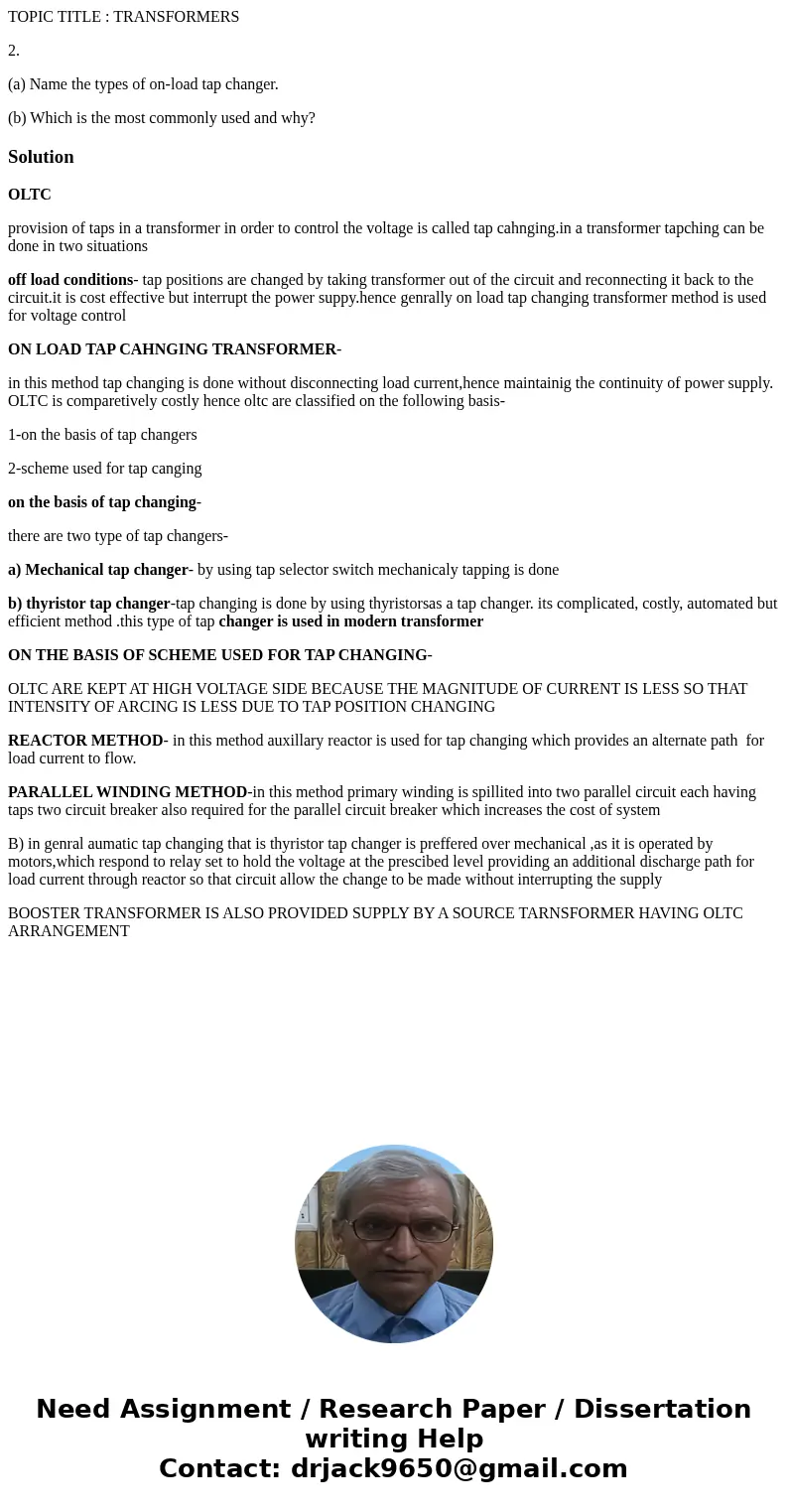 TOPIC TITLE : TRANSFORMERS 2. (a) Name the types of on-load tap changer. (b) Which is the most commonly used and why?SolutionOLTC provision of taps in a transfo