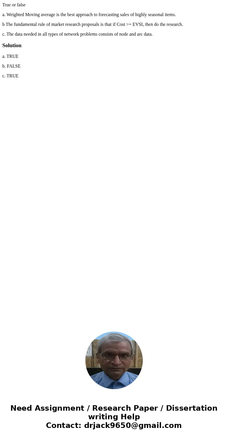 True or false a. Weighted Moving average is the best approach to forecasting sales of highly seasonal items. b The fundamental rule of market research proposals
