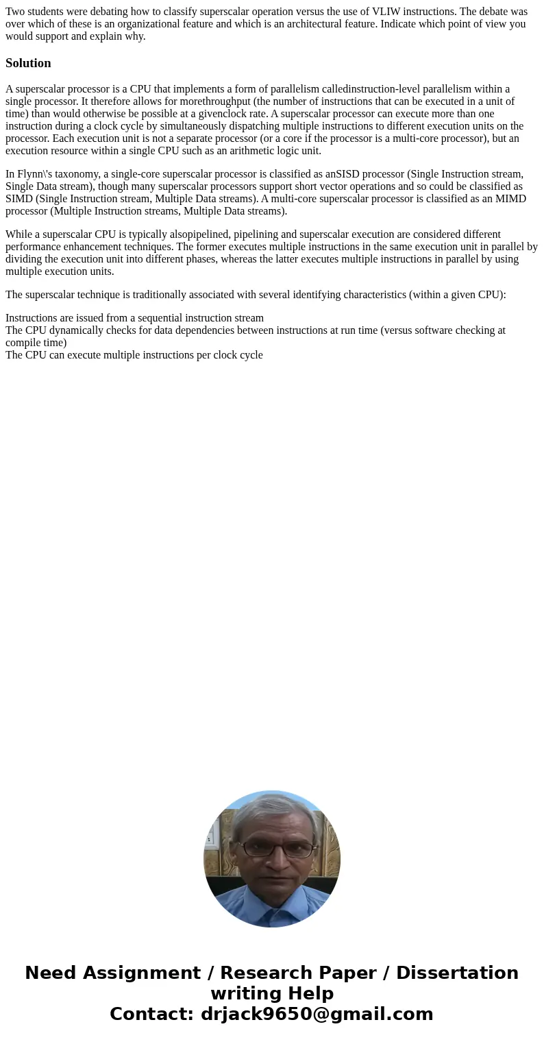 Two students were debating how to classify superscalar operation versus the use of VLIW instructions. The debate was over which of these is an organizational fe Two students were debating how to classify superscalar operation versus the use of VLIW instructions. The debate was over which of these is an organizational fe
