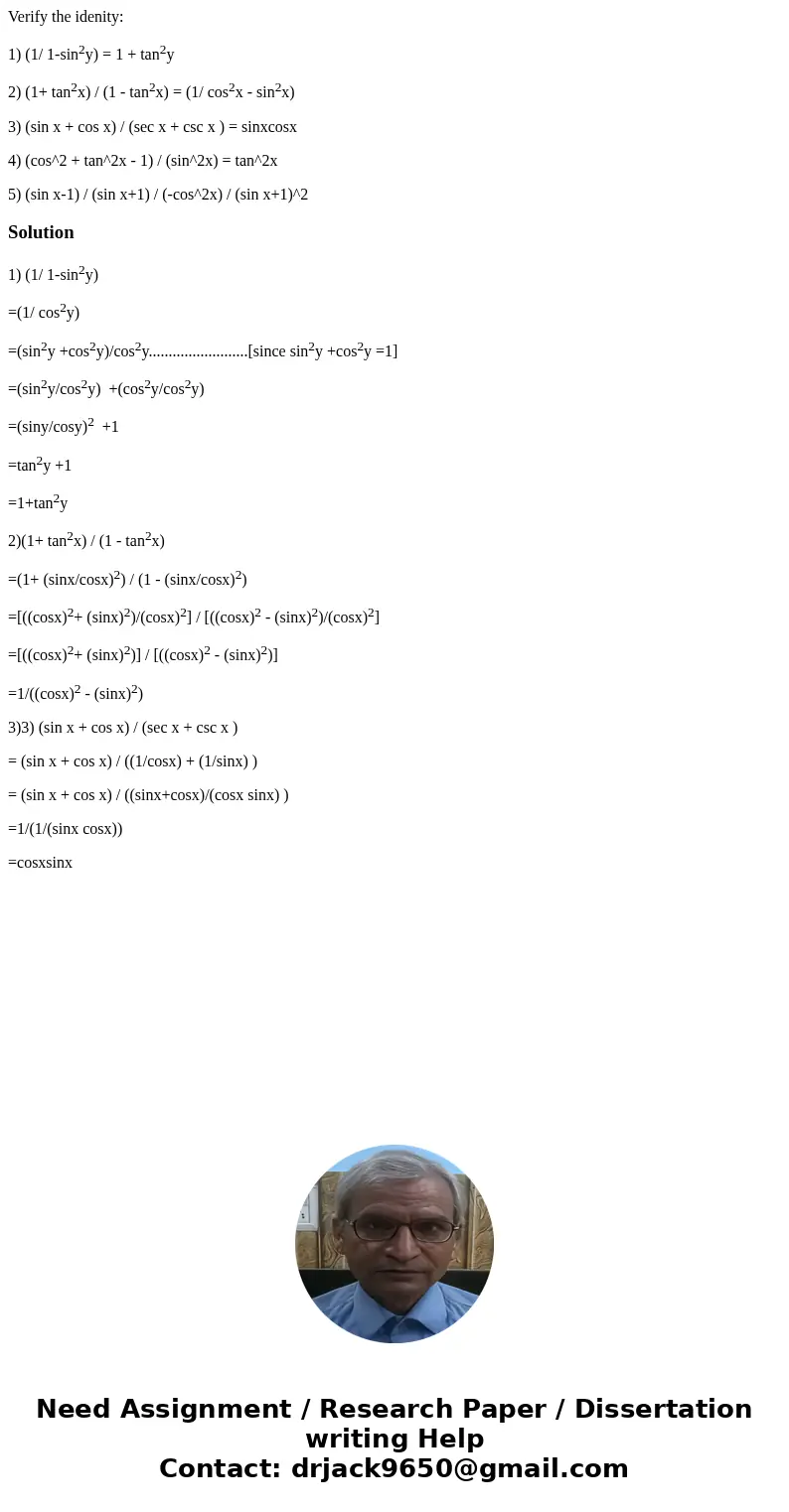 Verify the idenity: 1) (1/ 1-sin2y) = 1 + tan2y 2) (1+ tan2x) / (1 - tan2x) = (1/ cos2x - sin2x) 3) (sin x + cos x) / (sec x + csc x ) = sinxcosx 4) (cos^2 + ta