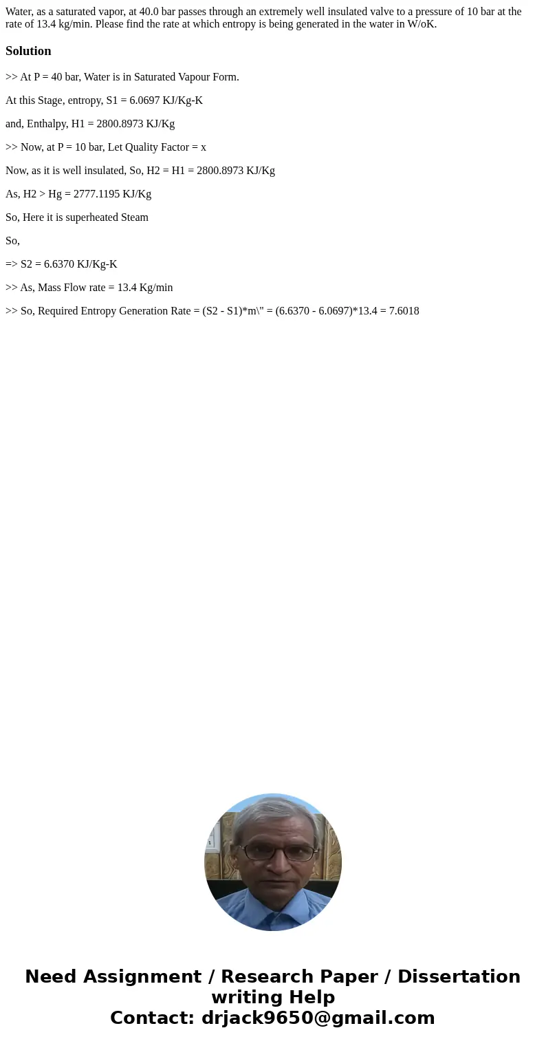 Water, as a saturated vapor, at 40.0 bar passes through an extremely well insulated valve to a pressure of 10 bar at the rate of 13.4 kg/min. Please find the ra Water, as a saturated vapor, at 40.0 bar passes through an extremely well insulated valve to a pressure of 10 bar at the rate of 13.4 kg/min. Please find the ra