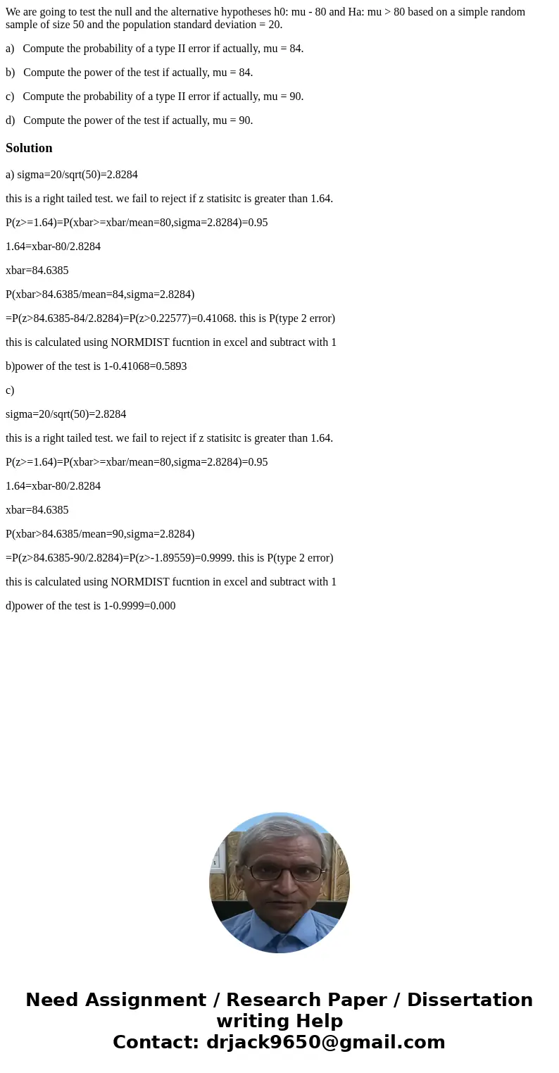 We are going to test the null and the alternative hypotheses h0: mu - 80 and Ha: mu > 80 based on a simple random sample of size 50 and the population standa
