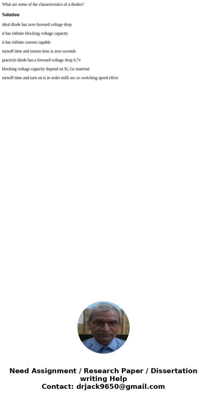 What are some of the characteristics of a diodes?Solutionideal diode has zero forward voltage drop it has infinite blocking voltage capacity it has infinite cur