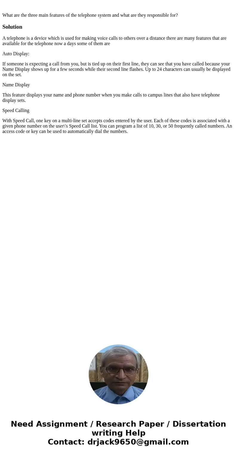  What are the three main features of the telephone system and what are they responsible for?SolutionA telephone is a device which is used for making voice calls