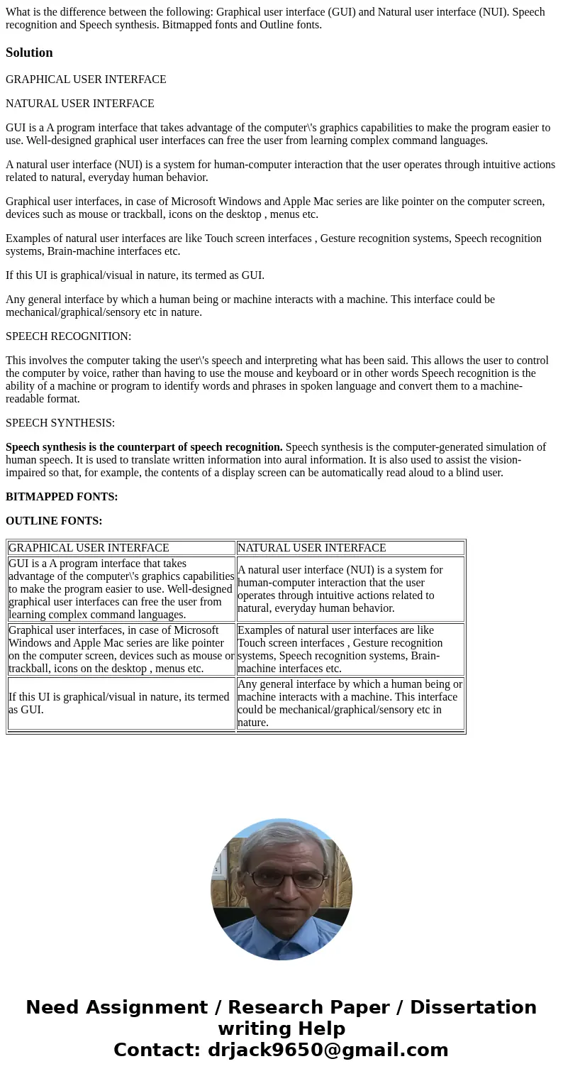  What is the difference between the following: Graphical user interface (GUI) and Natural user interface (NUI). Speech recognition and Speech synthesis. Bitmapp