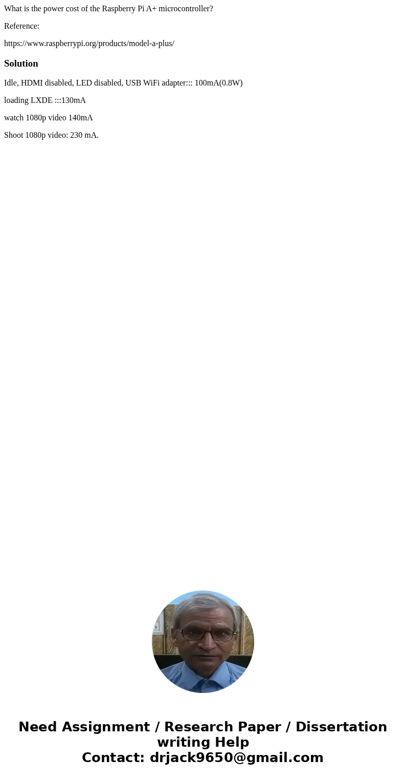 What is the power cost of the Raspberry Pi A+ microcontroller? Reference: https://www.raspberrypi.org/products/model-a-plus/SolutionIdle, HDMI disabled, LED dis What is the power cost of the Raspberry Pi A+ microcontroller? Reference: https://www.raspberrypi.org/products/model-a-plus/SolutionIdle, HDMI disabled, LED dis