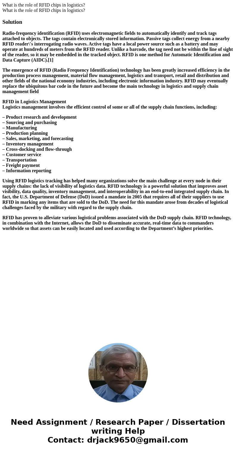 What is the role of RFID chips in logistics? What is the role of RFID chips in logistics?SolutionRadio-frequency identification (RFID) uses electromagnetic fie  What is the role of RFID chips in logistics? What is the role of RFID chips in logistics?SolutionRadio-frequency identification (RFID) uses electromagnetic fie
