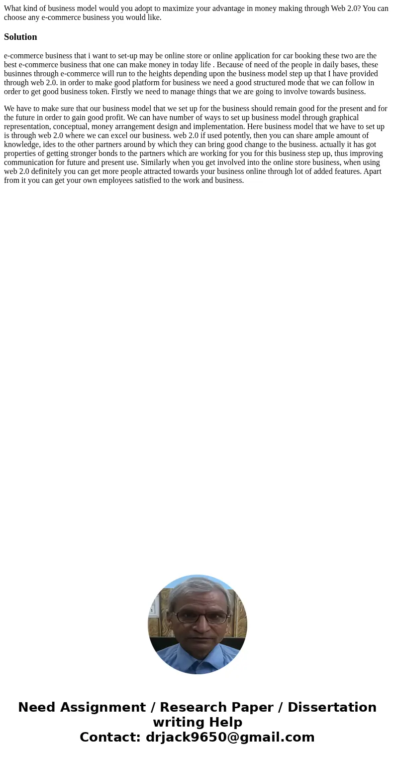 What kind of business model would you adopt to maximize your advantage in money making through Web 2.0? You can choose any e-commerce business you would like.So What kind of business model would you adopt to maximize your advantage in money making through Web 2.0? You can choose any e-commerce business you would like.So