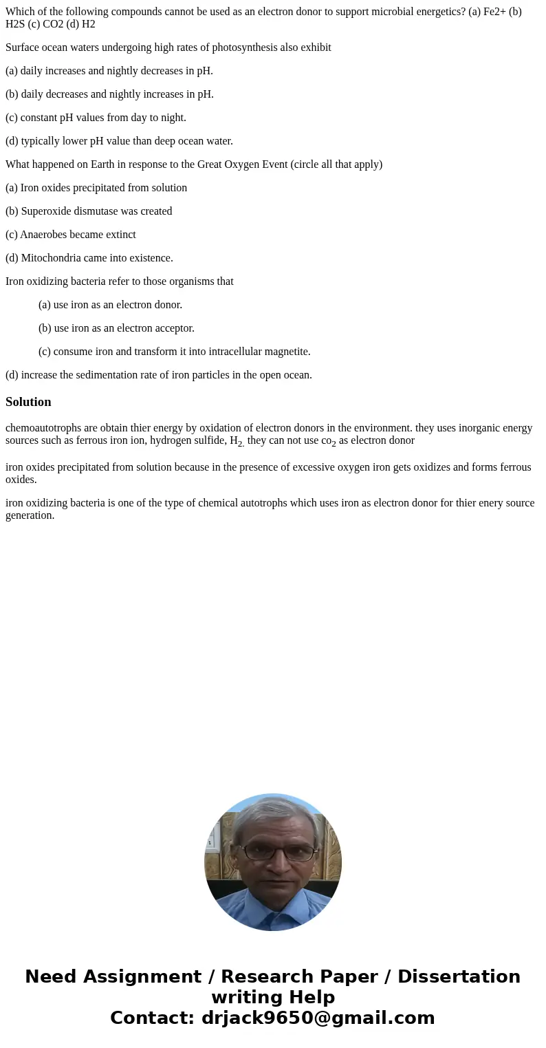 Which of the following compounds cannot be used as an electron donor to support microbial energetics? (a) Fe2+ (b) H2S (c) CO2 (d) H2 Surface ocean waters under