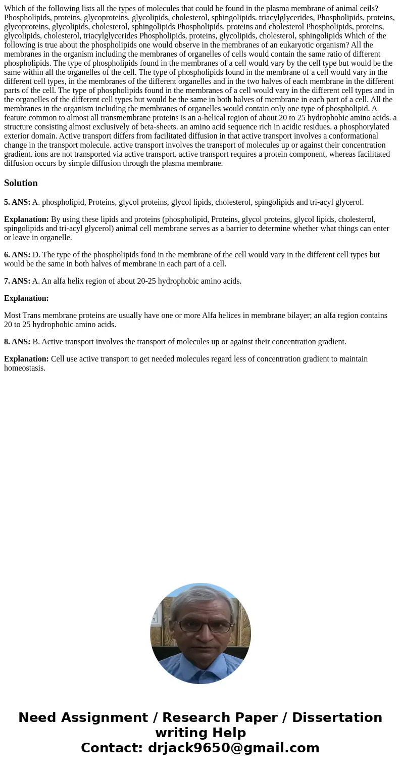  Which of the following lists all the types of molecules that could be found in the plasma membrane of animal ceils? Phospholipids, proteins, glycoproteins, gly
