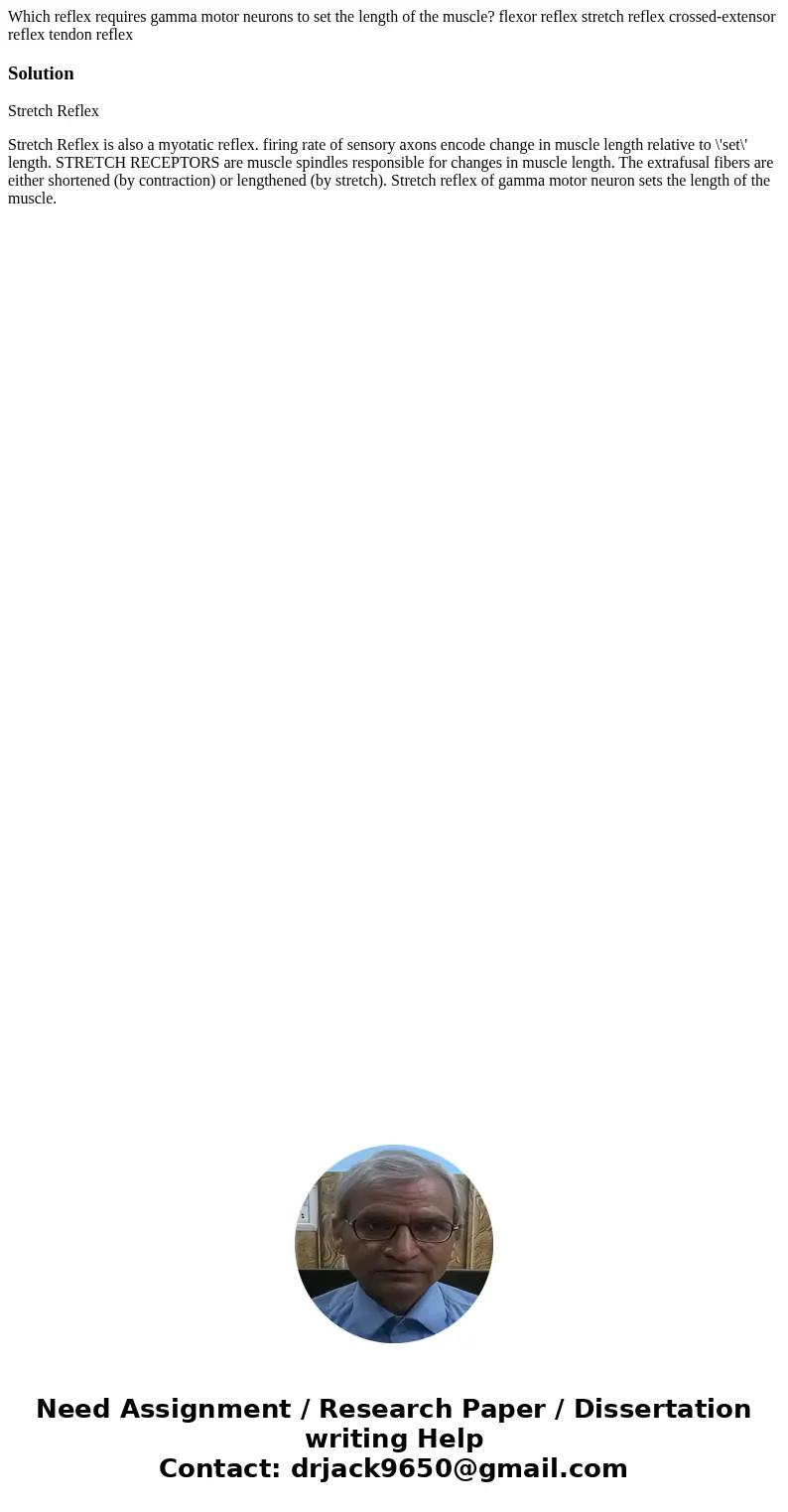  Which reflex requires gamma motor neurons to set the length of the muscle? flexor reflex stretch reflex crossed-extensor reflex tendon reflexSolutionStretch Re
