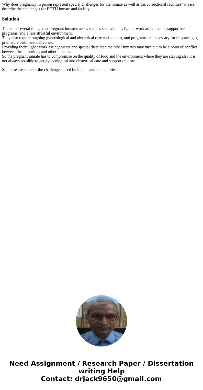  Why does pregnancy in prison represent special challenges for the inmate as well as the correctional facilities? Please describe the challenges for BOTH inmate