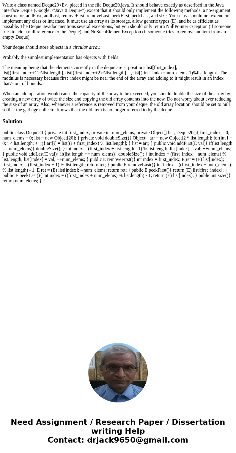 Write a class named Deque20<E>, placed in the file Deque20.java. It should behave exactly as described in the Java interface Deque (Google: \