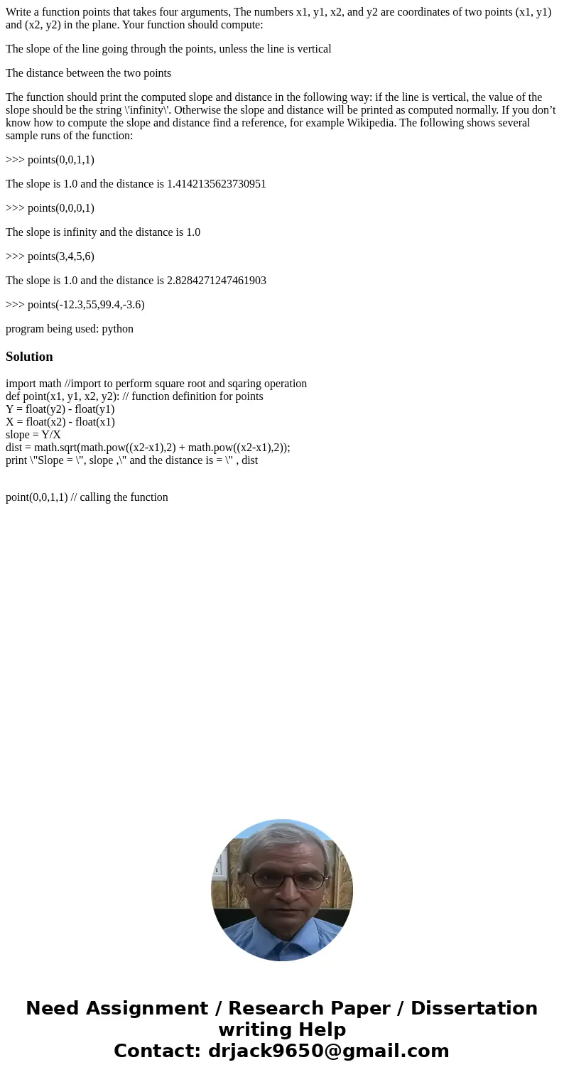 Write a function points that takes four arguments, The numbers x1, y1, x2, and y2 are coordinates of two points (x1, y1) and (x2, y2) in the plane. Your functio