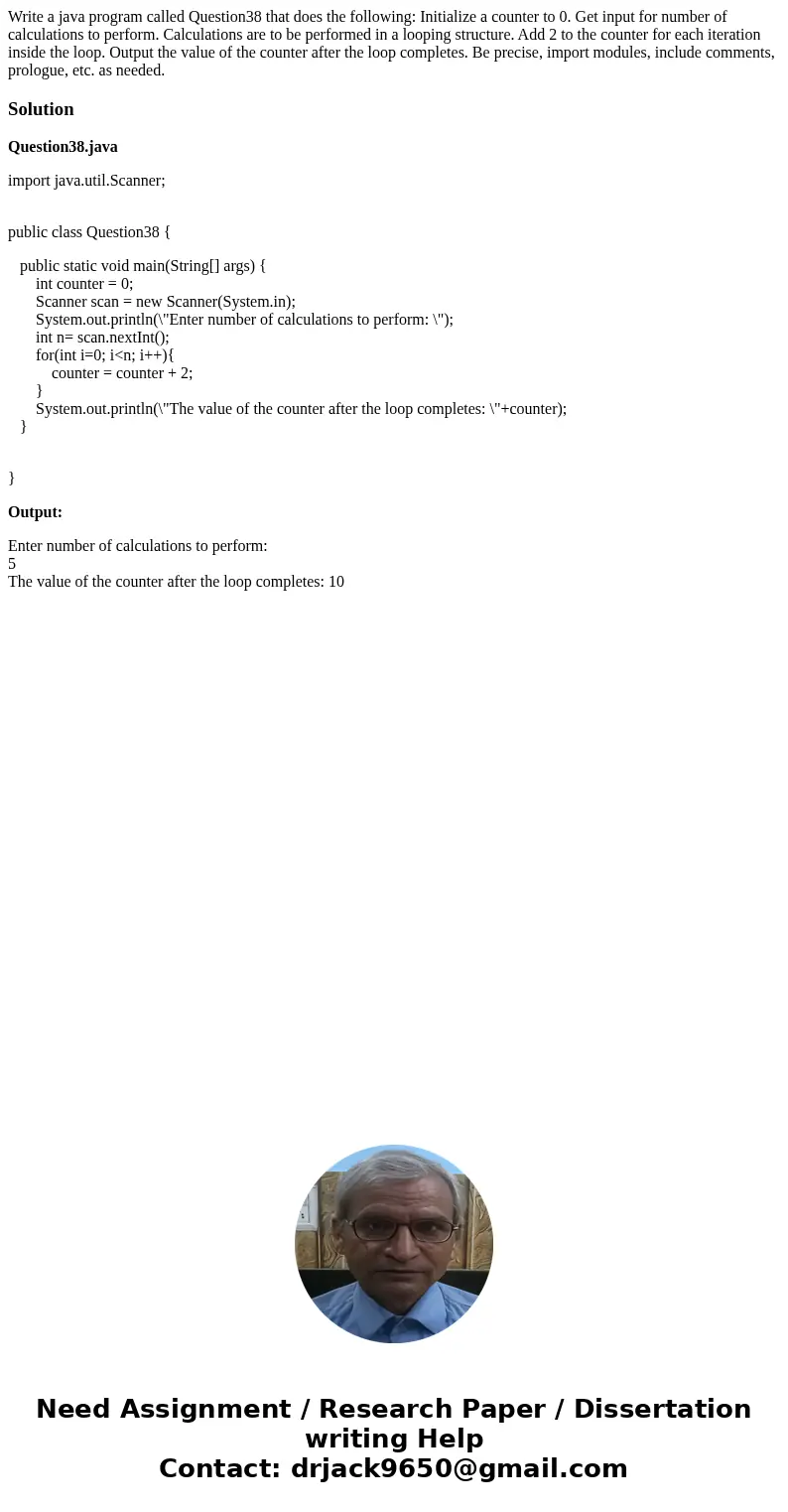 Write a java program called Question38 that does the following: Initialize a counter to 0. Get input for number of calculations to perform. Calculations are to 