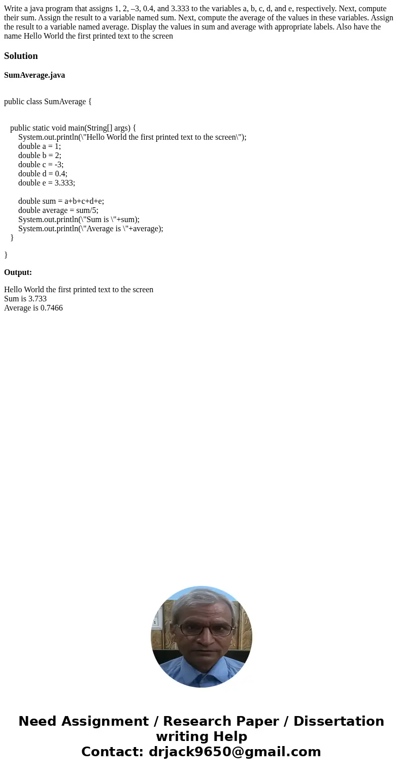 Write a java program that assigns 1, 2, –3, 0.4, and 3.333 to the variables a, b, c, d, and e, respectively. Next, compute their sum. Assign the result to a var