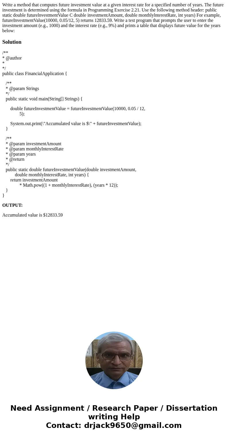 Write a method that computes future investment value at a given interest rate for a specified number of years. The future investment is determined using the fo  Write a method that computes future investment value at a given interest rate for a specified number of years. The future investment is determined using the fo