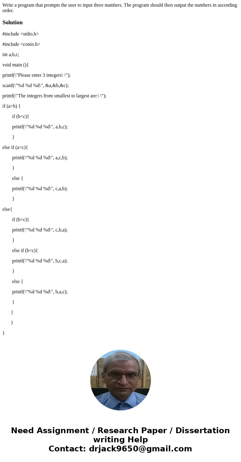 Write a program that prompts the user to input three numbers. The program should then output the numbers in ascending order.Solution#include <stdio.h> #i  Write a program that prompts the user to input three numbers. The program should then output the numbers in ascending order.Solution#include <stdio.h> #i