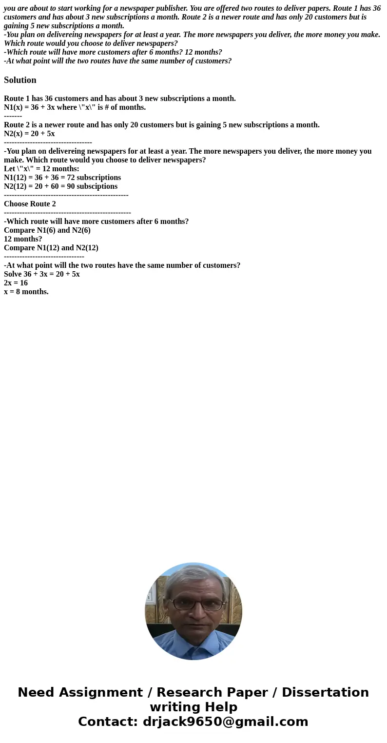 you are about to start working for a newspaper publisher. You are offered two routes to deliver papers. Route 1 has 36 customers and has about 3 new subscriptio