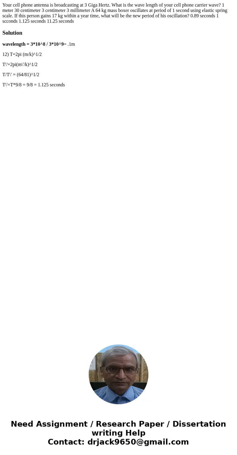 Your cell phone antenna is broadcasting at 3 Giga Hertz. What is the wave length of your cell phone carrier wave? 1 meter 30 centimeter 3 centimeter 3 millimet  Your cell phone antenna is broadcasting at 3 Giga Hertz. What is the wave length of your cell phone carrier wave? 1 meter 30 centimeter 3 centimeter 3 millimet