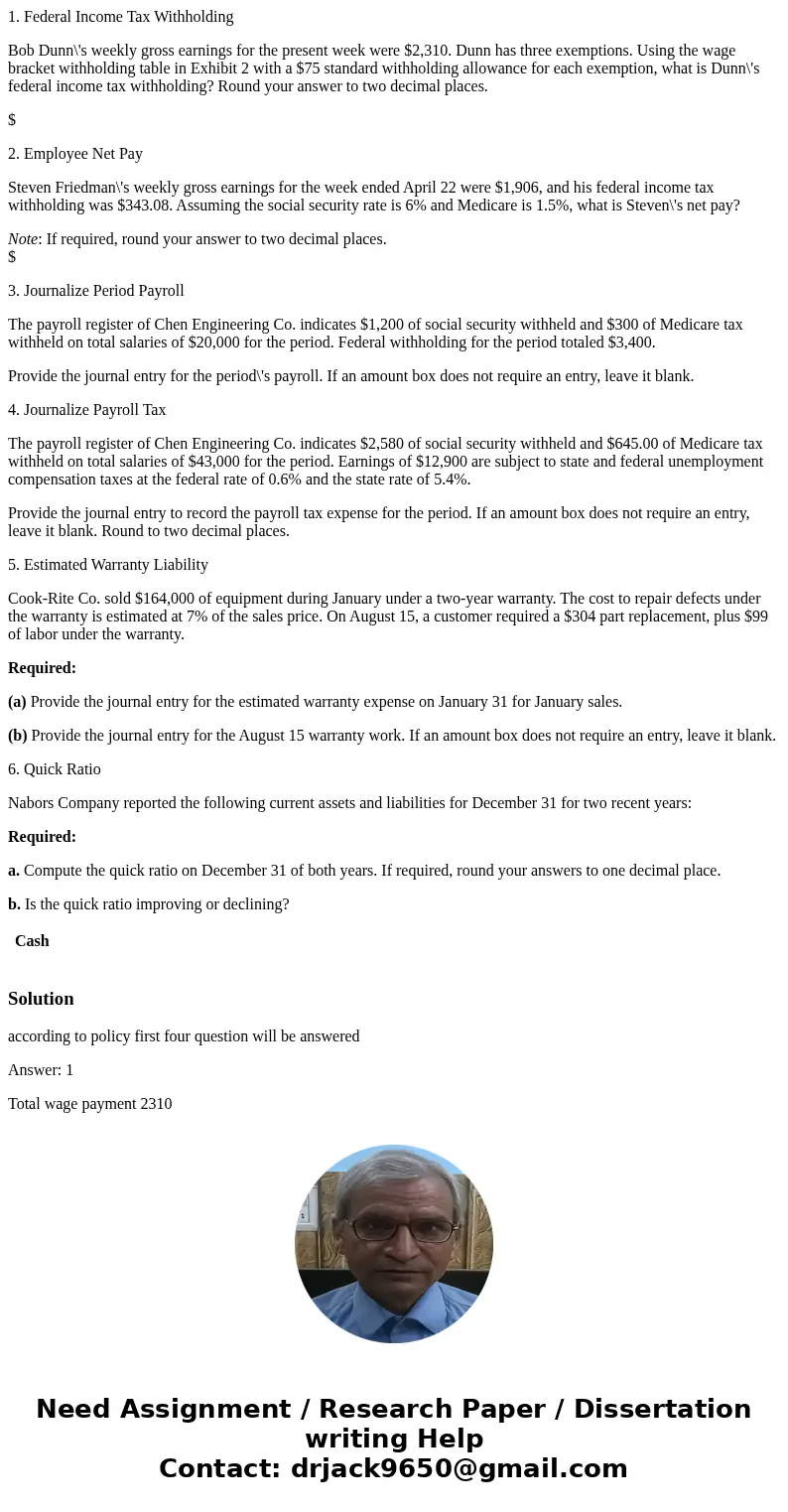 1. Federal Income Tax Withholding Bob Dunn\'s weekly gross earnings for the present week were $2,310. Dunn has three exemptions. Using the wage bracket withhold 1. Federal Income Tax Withholding Bob Dunn\'s weekly gross earnings for the present week were $2,310. Dunn has three exemptions. Using the wage bracket withhold