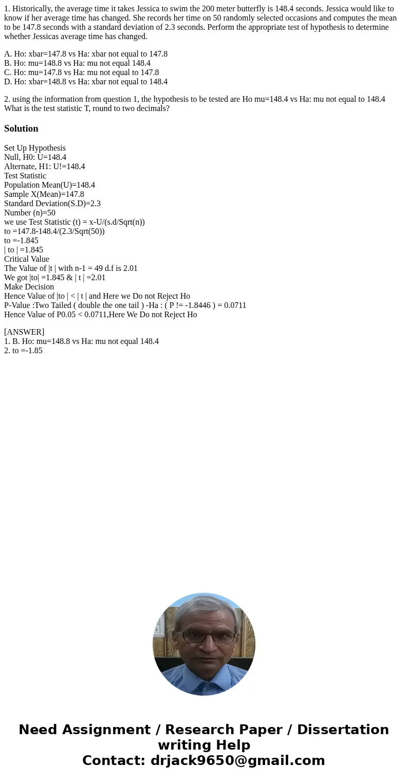 1. Historically, the average time it takes Jessica to swim the 200 meter butterfly is 148.4 seconds. Jessica would like to know if her average time has changed. 1. Historically, the average time it takes Jessica to swim the 200 meter butterfly is 148.4 seconds. Jessica would like to know if her average time has changed.