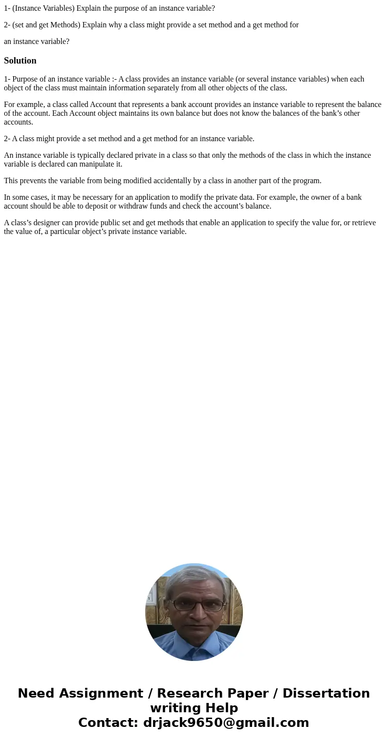 1- (Instance Variables) Explain the purpose of an instance variable? 2- (set and get Methods) Explain why a class might provide a set method and a get method fo