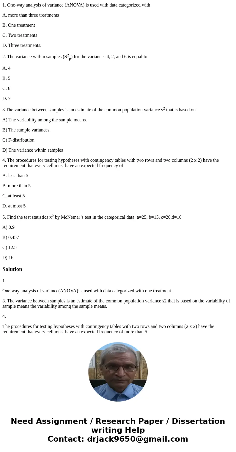 1. One-way analysis of variance (ANOVA) is used with data categorized with A. more than three treatments B. One treatment C. Two treatments D. Three treatments. 1. One-way analysis of variance (ANOVA) is used with data categorized with A. more than three treatments B. One treatment C. Two treatments D. Three treatments.