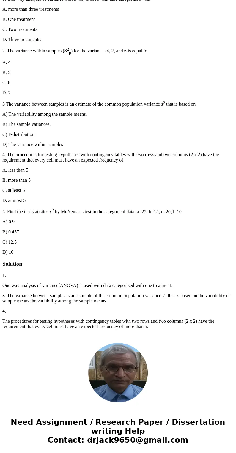 1. One-way analysis of variance (ANOVA) is used with data categorized with A. more than three treatments B. One treatment C. Two treatments D. Three treatments. 1. One-way analysis of variance (ANOVA) is used with data categorized with A. more than three treatments B. One treatment C. Two treatments D. Three treatments.