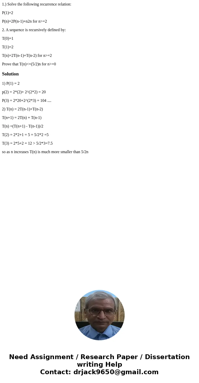 1.) Solve the following recurrence relation: P(1)=2 P(n)=2P(n-1)+n2n for n>=2 2. A sequence is recursively defined by: T(0)=1 T(1)=2 T(n)=2T(n-1)+T(n-2) for  1.) Solve the following recurrence relation: P(1)=2 P(n)=2P(n-1)+n2n for n>=2 2. A sequence is recursively defined by: T(0)=1 T(1)=2 T(n)=2T(n-1)+T(n-2) for